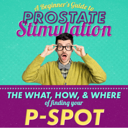 A Beginner’s Guide to Prostate (or P-Spot) Stimulation