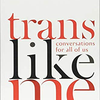 Cover of the book "Trans Like Me: Conversations for All of Us" by Hachette Book Group, focused on gender variant identities, with a recommendation quote from Susan Stryker.